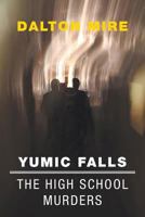 Yumic Falls: The High School Murders 1460219074 Book Cover