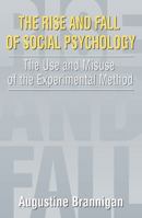 The Rise and Fall of Social Psychology: The Use and Misuse of the Experimental Method (Social Problems and Social Issues) 0202307433 Book Cover