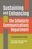 Sustaining and Enhancing the Scholarly Communications Department: A Comprehensive Guide 1440866996 Book Cover