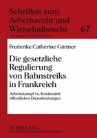 Die Gesetzliche Regulierung Von Bahnstreiks in Frankreich: Arbeitskampf vs. Kontinuitaet Oeffentlicher Dienstleistungen 363163031X Book Cover