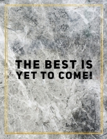 The best is yet to come!: College Ruled Marble Design 100 Pages Large Size 8.5" X 11" Inches Glossy Notebook 1087830850 Book Cover