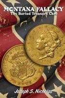 Montana Fallacy: The Buried Treasure Case: A Century Series Novel 1482022389 Book Cover