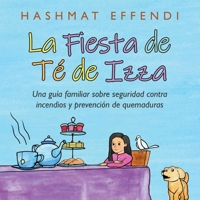 La Fiesta De Té De Izza: Una Guía Familiar Sobre Seguridad Contra Incendios Y Prevención De Quemaduras 1665519819 Book Cover