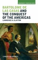 Bartolome de Las Casas and the Conquest of the Americas 1405194286 Book Cover