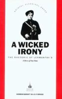 Wicked Irony: The Rhetoric of Lermontov's a Hero of Our Time 1853992267 Book Cover