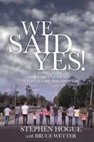 We Said Yes!: One Family's Journey Of Foster Care And Adoption 1697159109 Book Cover