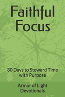 Faithful Focus: 30 Days to Steward Time with Purpose B0F7J1ZF9F Book Cover