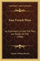 Easy French Plays: La Grammaire, La Joie Fait Peur, Les Doigts De Fee 1166459349 Book Cover