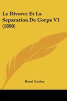 Le Divorce Et La Sa(c)Paration de Corps: Le Divorce Et La Sa(c)Paration de Corps Devant La Chambre Et Devant Le Sa(c)Nat 1167607716 Book Cover