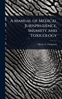 A Manual of Medical Jurisprudence, Insanity and Toxicology 1023634988 Book Cover