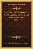 Five Points In The Record Of North Carolina In The Great War Of 1861-1865 1104749033 Book Cover