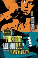 Shoot the President, Are You Mad? 1607011514 Book Cover