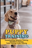 Puppy Training: Housetraining, Behavior Training, Obedience Training, Toilet Training, Crate Training: Puppy'S Toilet Troubles B09BY81S9K Book Cover