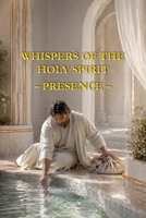 Whispers of the Holy Spirit - Presence B0FS6MDZSC Book Cover