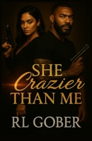 SHE CRAZIER THAN ME: I Thought I Was the Problem... Until I Met Her B0F5LRDB9T Book Cover