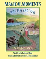 MAGICAL MOMENTS WITH ROY AND TONI : The Magic Of Music 1463426860 Book Cover