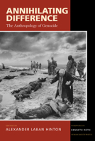 Annihilating Difference: The Anthropology of Genocide 0520230299 Book Cover