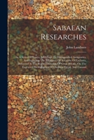 Sabaean Researches: In A Series Of Essays, Addressed To Distinguished Antiquaries, And Including The Substance Of A Course Of Lectures, Delivered At ... Hieroglyphics Of Chaldea, Egypt, And Canaan 1021538523 Book Cover