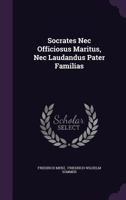 Socrates NEC Officiosus Maritus, NEC Laudandus Pater Familias 1277579229 Book Cover