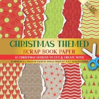 Christmas Themed Scrapbook Paper: 10 Christmas Designs for Scrapbooking, Origami, Collage Art, Card Making, Gift Tags or Invitations B08QBQK2YC Book Cover