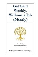 Get Paid Weekly, Without a Job (Mostly): Faith. Family. Financial Independence. B0FWH8PZH8 Book Cover