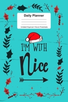 Daily Planner Undated Organizer I Hourly Timesheets: For I'm With Nice Santa Hat Christmas Gift I Get Things Done I Schedule, ToDo's, Appointments I Thought of the Day I Daily Goals I Gift For Work, H 167377394X Book Cover