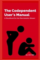 The Codependent's User's Manual: A Handbook for the Narcissistic Abuser B0F6V8KZR1 Book Cover