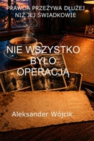 Nie wszystko bylo operacja (Polish Edition) B0H55QVKT9 Book Cover