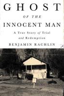 Ghost of the Innocent Man: A True Story of Trial and Redemption 0316311502 Book Cover