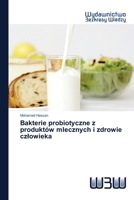 Bakterie probiotyczne z produktów mlecznych i zdrowie człowieka 6202447117 Book Cover