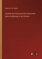 Technik des Physikalischen Unterrichts nebst Einführung in die Chemie 3368233467 Book Cover