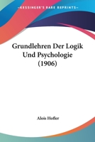 Grundlehren Der Logik Und Psychologie. Zweite Auflage. 1166780643 Book Cover