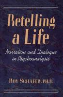 Retelling a Life: Narration and Dialogue in Psychoanalysis 046506938X Book Cover