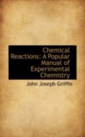 Chemical Reactions: A Popular Manual of Experimental Chemistry 1015646085 Book Cover