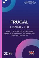 Frugal Living 101: Simple Strategies to Cut Costs, Save More, and Thrive on Any Budget, UK Edition (Brevia Essentials Series) B0G33XN2JY Book Cover