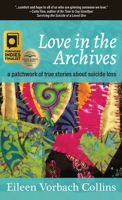 Love in the Archives: a patchwork of true stories about suicide loss 1627204911 Book Cover