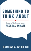 Something to Think About: Points of Inflection from a Federal Inmate 171672368X Book Cover