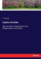 Sophie Schroder, Wie Sie Lebt Im Gedachtniss Ihrer Zeitgenossen Und Kinder... 3743459825 Book Cover