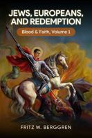 Jews, Europeans, and Redemption: Blood and Faith Volume 1 1938816005 Book Cover