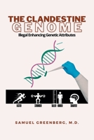 THE CLANDESTINE GENOME: Illegal Enhancing Genetic Attributes B0FPJDS2MJ Book Cover