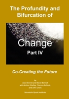 The Profundity and Bifurcation of Change Part IV: Co-Creating the Future 0998514780 Book Cover