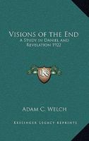 Visions of the End: A Study in Daniel and Revelation 1017706565 Book Cover