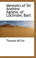 Memoirs of Sir Andrew Agnew, of Lochnaw, Bart 1018915346 Book Cover