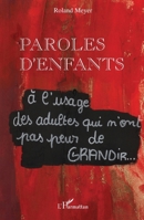 Paroles d'enfants: A l'usage des adultes qui n'ont pas peur de GRANDIR... (French Edition) 2296011020 Book Cover