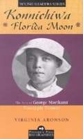 Konnichiwa Florida Moon: The Story of George Morikami, Pineapple Pioneer (Pineapple Press Biography) 1561642630 Book Cover
