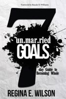 Unmarried Goals: 7-Day Guide To Becoming Whole 1548899801 Book Cover