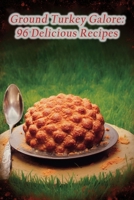 Ground Turkey Galore: 96 Delicious Recipes B0CDNGK7VW Book Cover