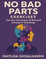 No Bad Parts Exercises: Get the Full Grasp of Richard Schwartz Teachings B0FQWHC6SH Book Cover