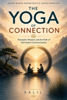 The Yoga of Connection: Patanjali's Wisdom and the Path of Nonviolent Communication B0H6QL94NV Book Cover