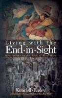 Living With the End in Sight: Meditations on the Book of Revelation 1586400010 Book Cover